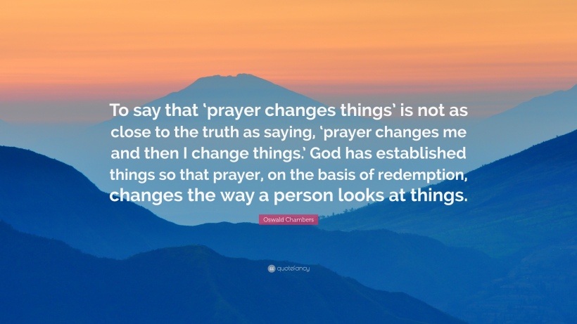 109024-Oswald-Chambers-Quote-To-say-that-prayer-changes-things-is-not-as